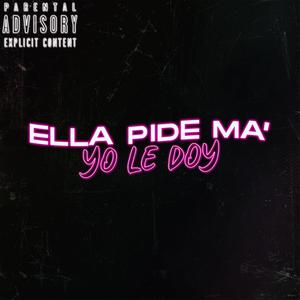 Ella Pide Ma' Yo Le Doy (feat. Alan Aragón)