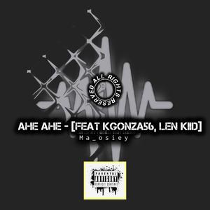 Ahe ahe (feat. Kgonza56 & Len Kiid) (Explicit)