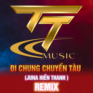 Đi Chung Chuyến Tàu (Remix)