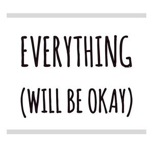 Everything (Will Be Okay)