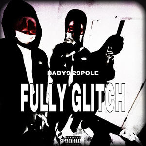 Fully Glitch (feat. Baby9 & 29Pole) [Explicit]