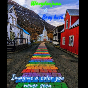 Imagine a Color You Never Seen (Explicit)