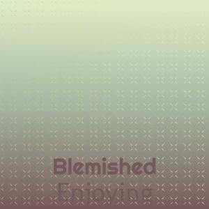 Blemished Enjoying