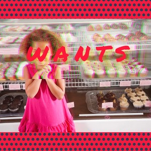 WANTS