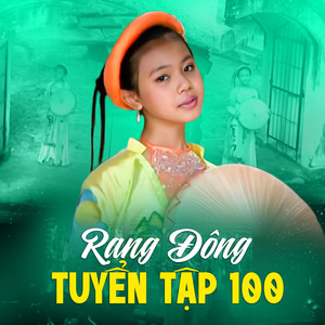 Rạng Đông Tuyển Tập 100