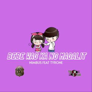 Bebe Wag Ka Ng Magalit (feat. Nimbus Dongalo PfPro & Tyrone)