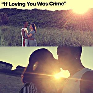 If Loving You Was A Crime