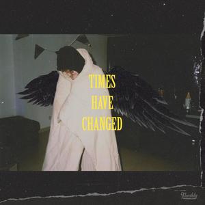 Times Have Changed (Explicit)