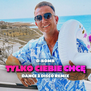 Tylko Ciebie Chce (Dance 2 Disco Remix)