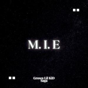 M.I.E (Grown LiL kID Saga) [Explicit]