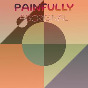 Painfully Aboriginal