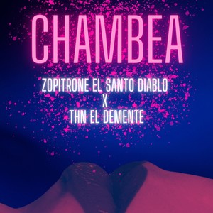 Chambea (feat. THN EL DEMENTE) [Explicit]