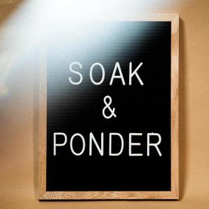 SOAK & PONDER