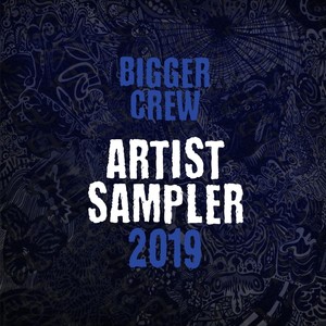 Bigger Crew: Artist Sampler 2019