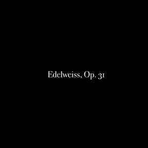 Edelweiss, Op. 31