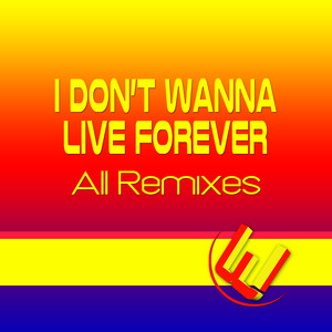 I Don't Wanna Live Forever (All Remixes)