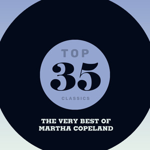 Top 35 Classics - The Very Best of Martha Copeland