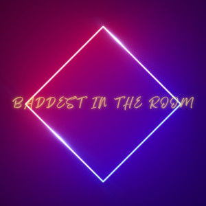 Baddest In The Room (Explicit)