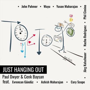 Just Hanging Out (feat. Evrencan Gündüz, Cary Scope, Ashish Maharajan, Jörg Kalscheuer, Nacho Rodriguez, Phil Cimino, Wayu, Yuson Maharajan & John Pahmer)