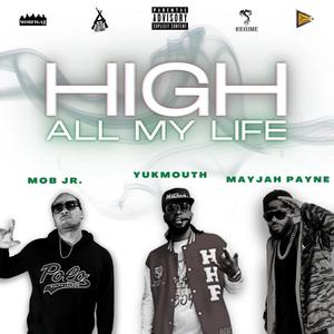 High All My Life (feat. Yukmouth & Mob Jr) (Explicit)