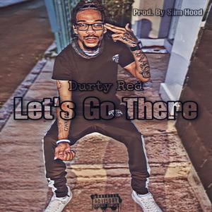 Let’s Go There (Explicit)