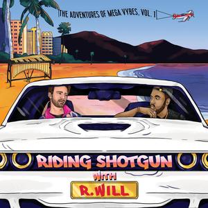The Adventures of Mega Vybes, Vol. 1: Riding Shotgun with R.Will (Explicit)