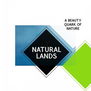 Natural Lands - A Beauty Quark of Nature