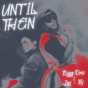 UNTIL THEN (feat. Bigg Dro & JAIRI) (Explicit)