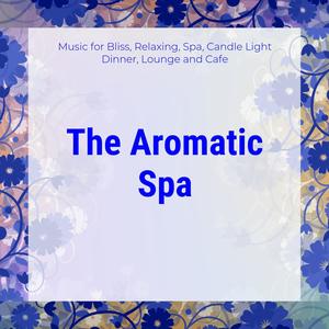 The Aromatic Spa (Music For Bliss, Relaxing, Spa, Candle Light Dinner, Lounge And Cafe)