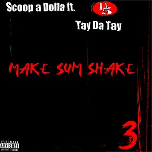 Make Sum Shake (feat. Tay Da Tay) [Explicit]