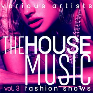 The House Music Fashion Shows, Vol. 3