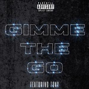 GIMME THE GO (feat. Tony) [Explicit]