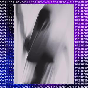 Can't Pretend (Explicit)