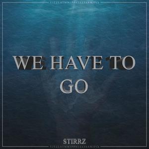 We Have To Go (Edit)