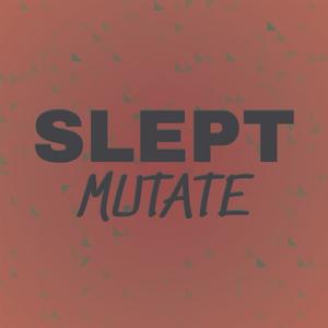 Slept Mutate