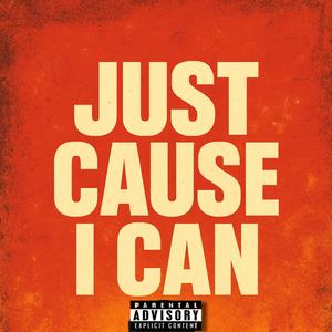 Just Cause I Can (Explicit)