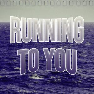 Running To You