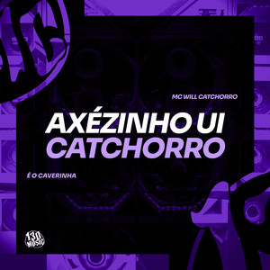 Axézinho Ui Catchorro (Explicit)