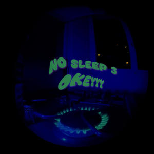 NO SLEEP 3 (Okeyyy) [Explicit]