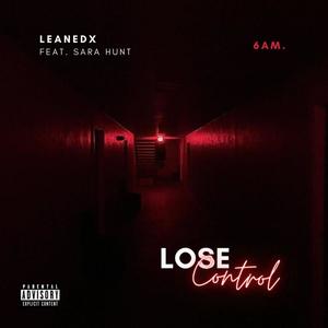 Lose Control (6AM) (feat. Sara Hunt) [Explicit]