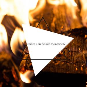 Peaceful Fire Sounds for Positivity