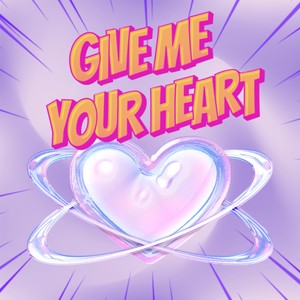 GIVE ME YOUR HEART