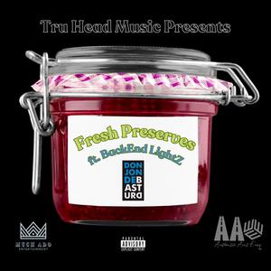 Fresh Preserves (feat. BackEnd Lightz) [Explicit]