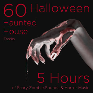 60 Halloween Haunted House Tracks: 5 Hours of Scary Zombie Sounds and Horror Music