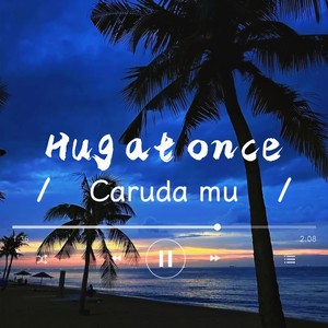 Caruda mu - Hug at once(立刻拥抱)