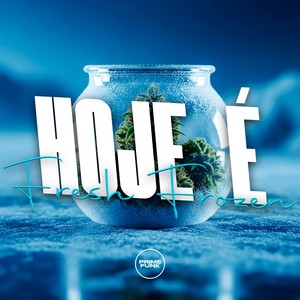 Hoje É Fresh Frozen (Explicit)