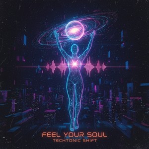 Feel Your Soul (TECHTONIC, SHIFT)