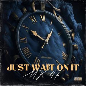 Just Wait On It (Explicit)