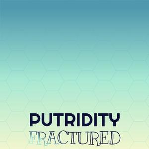 Putridity Fractured