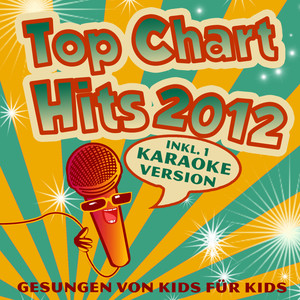 Top Chart Hits 2012. Gesungen von Kids für Kids